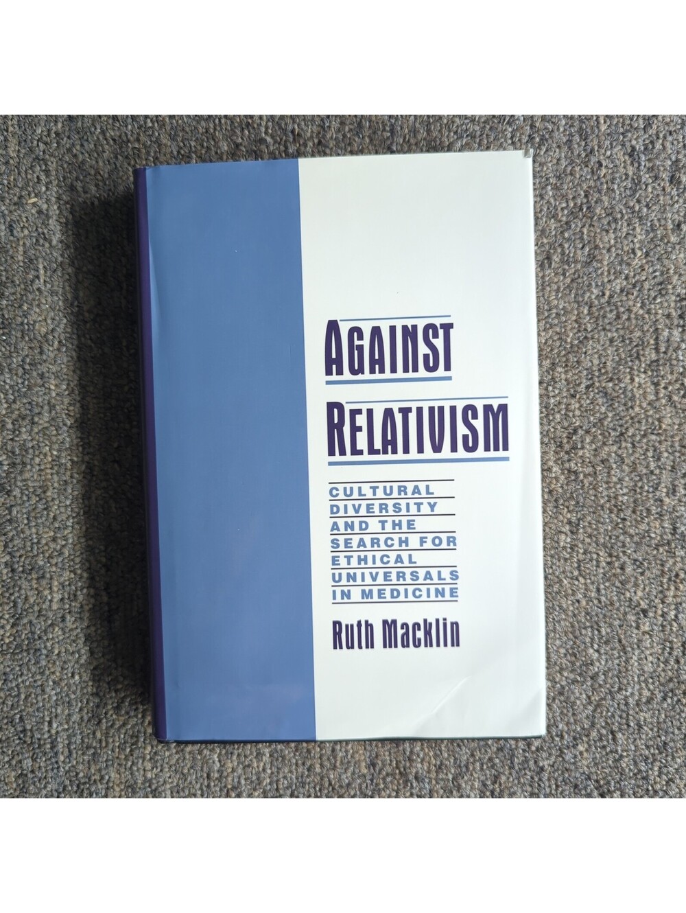 Against Relativism : Cultural Diversity and the Search for Ethical Universals in